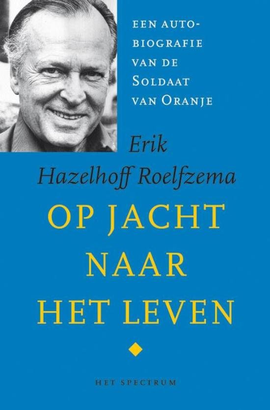 Hazelhoff Roelfzema, Erik - Op jacht naar het leven / De autobiografie van de Soldaat van Oranje