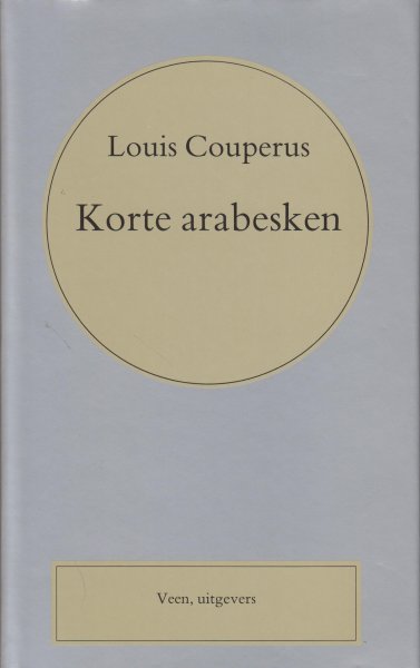 Couperus (Den Haag, 10 juni 1863 - De Steeg, 16 juli 1923), Louis Marie-Anne - Korte Arabesken