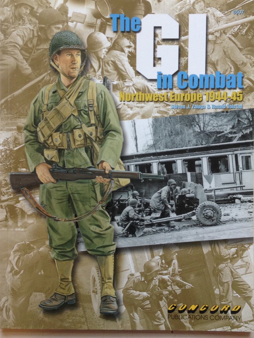 Zaloga, Steven. J.  Volstad, Ronald. - The GI in Combat Northwest Europe 1944-1945.