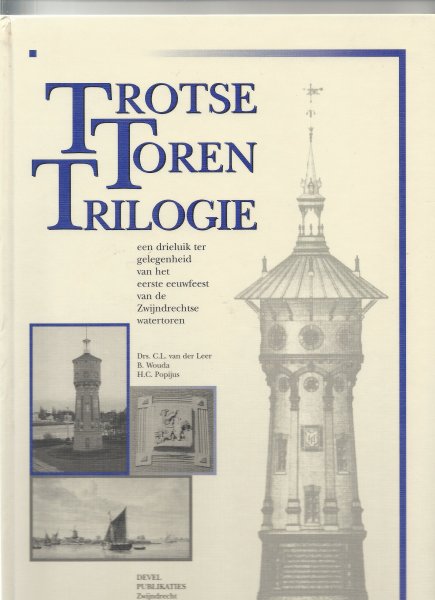 Leer, C.L. van der en Wouda B , Popijus H.C. - Trotse toren trilogie, Zwijndrecht watertoren