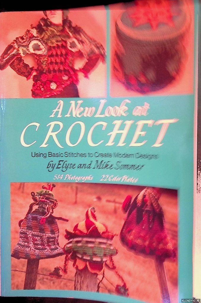 Sommer, Elyse & Mike Sommer - A New Look at Crochet: Using Basic Stitches to Create Modern Designs