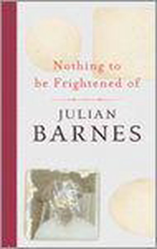 Barnes, Julian - Nothing To Be Frightened Of