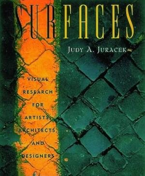 Juracek, Judy A - Surfaces.  Visual Research for Artists, Architects and Designers