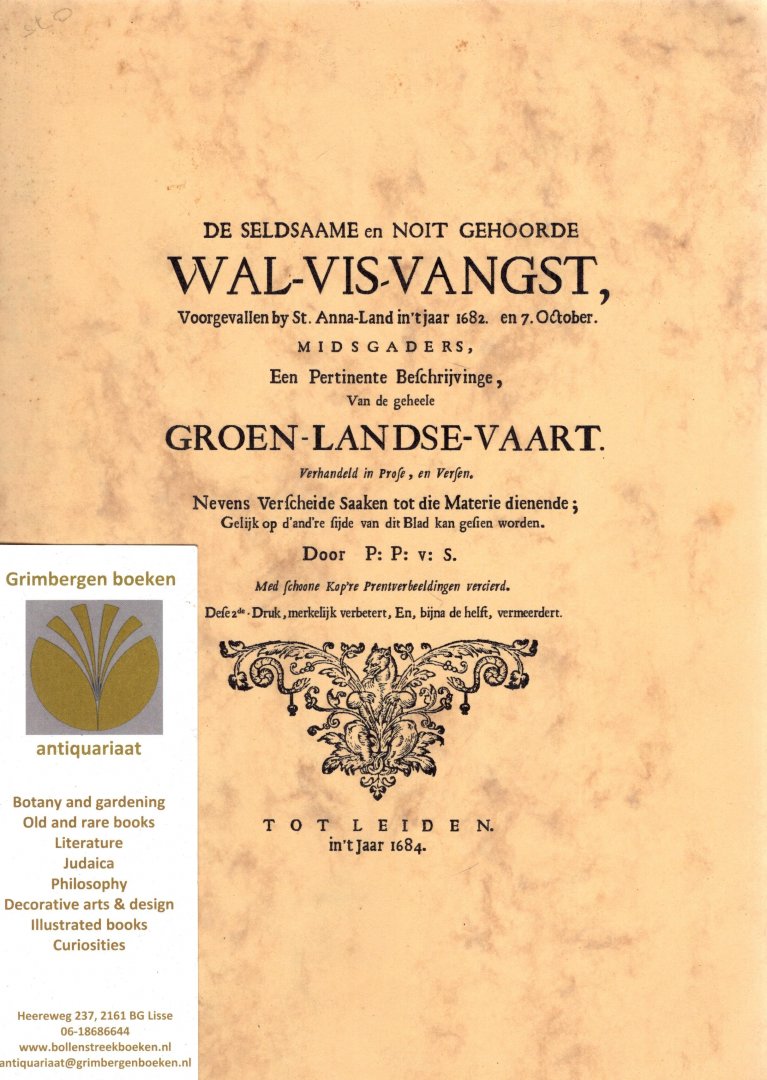  - De seldsaame en noit gehoorde wal-vis-vangst, voorgevallen bij St. Anna-land in 't jaar 1682 den 7. October, midsgaders een pertinente beschrijvinge van de geheele Groen-landse-vaart