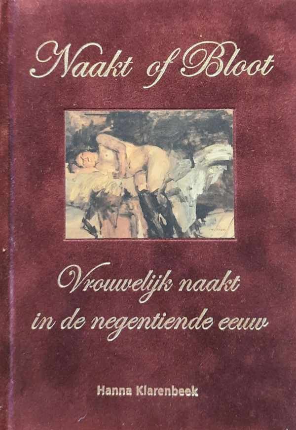 KLARENBEEK Hanna - Naakt of bloot - Vrouwelijk naakt in de negentiende eeuw