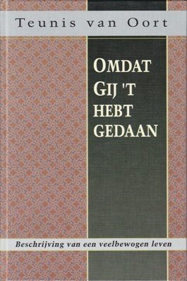 Oort, Teunis van - Omdat Gij 't hebt gedaan