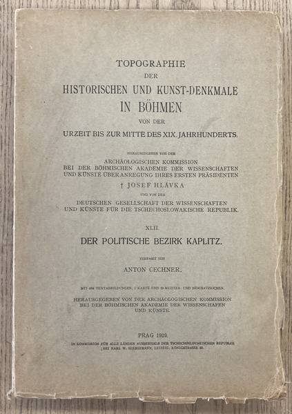 CECHNER, ANTON. - Der politische Bezirk Kaplitz. Topographie der historischen und Kunst-Denkmale im Königreich Böhmen, Bd. XLII.