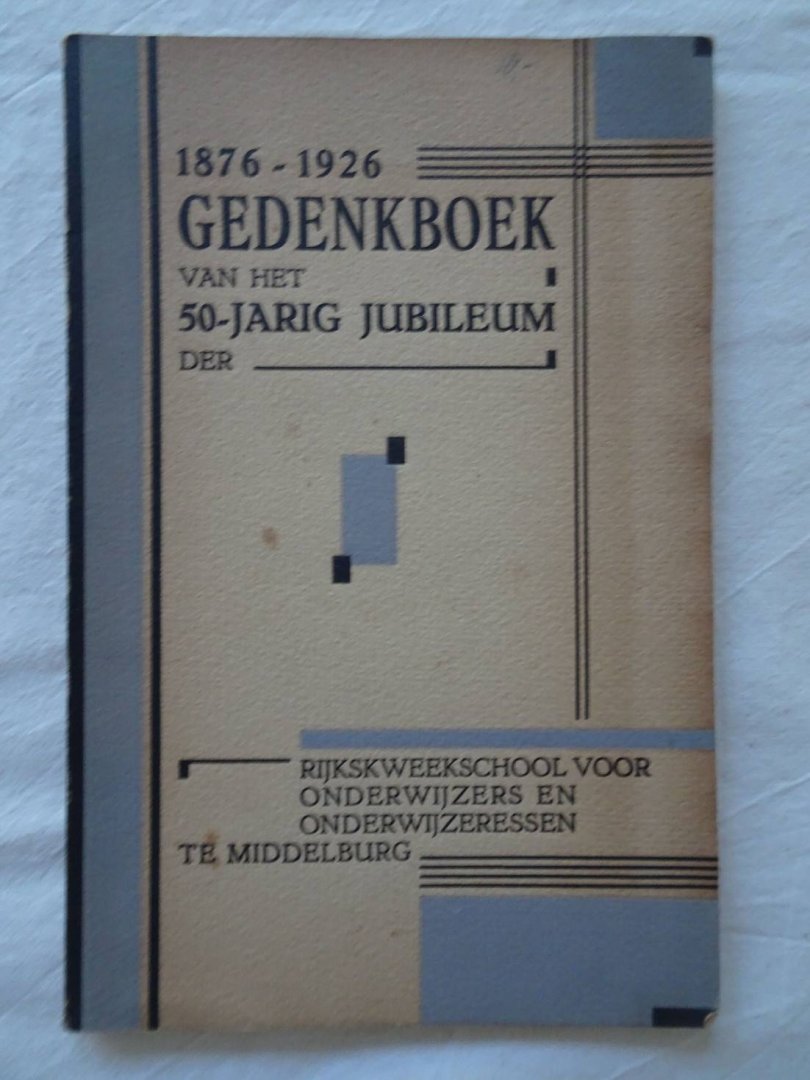 red.. - Gedenkboek van het 50-jarig jubileum der Rijkskweekschool voor Onderwijzers en Onderwijzeressen te Middelburg 1876-1926.