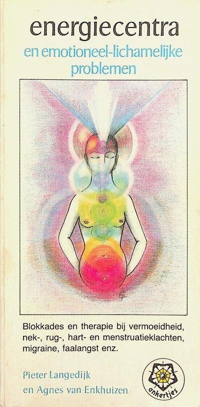 Langedijk, Pieter/Enkhuizen, Agnes van - Energiecentra en emotioneel-lichamelijke problemen. Blokkades en therapie bij vermoeidheid, nek-, rug-, hart- en menstruatieklachten, migraine, faalangst enz.