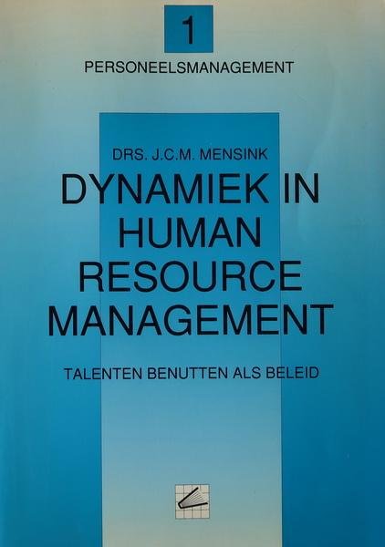Mensink, Drs. J.C.M. - Dynamiek in human resource management | Talenten benutten als beleid