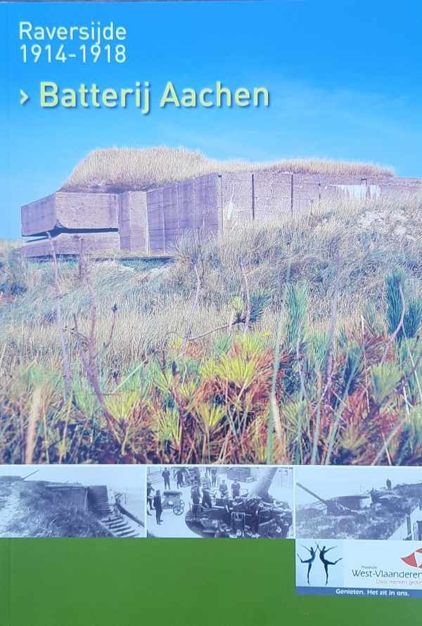 DESEYNE Alex - Raversijde 1914-1918 - Batterij Aachen - Geschiedenis van de Batterij Aachen - Historique de la Batterie Aachen - Geschichte der Batterie Aachen - History of the Battery Aachen