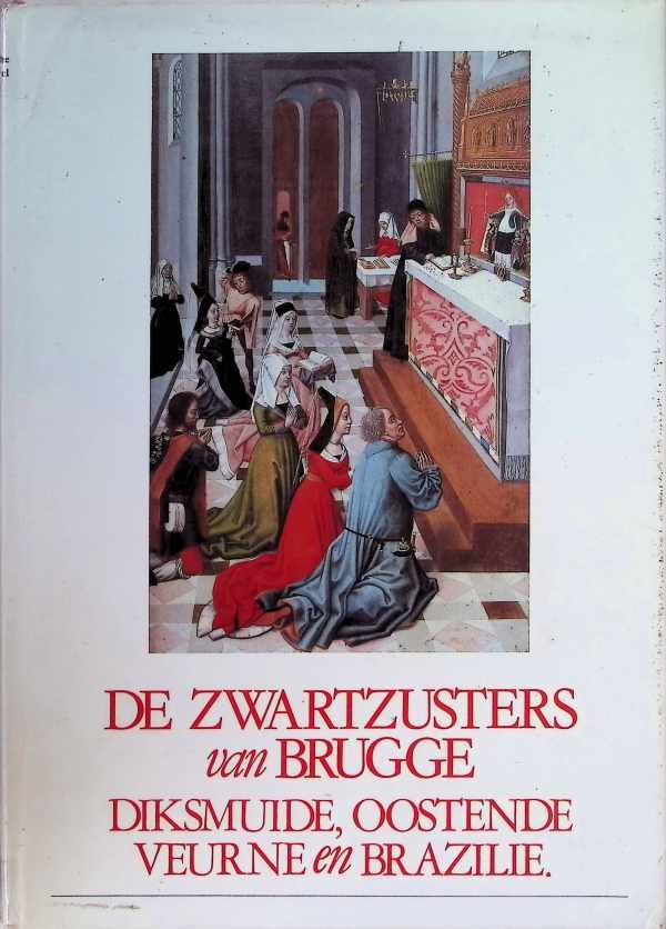 F. Van den Berghe, J. Van den Heuvel, G. Verhelst - de Zwartzusters van Brugge  Diksmuide, Oostende Veurne en Brazilië