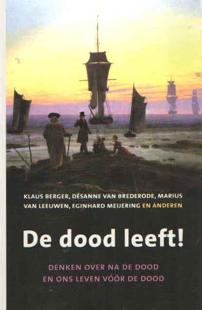 Berger, Klaus, Desanne van Brederode e.a. - De dood leeft! Denken over na de dood en ons leven voor de dood