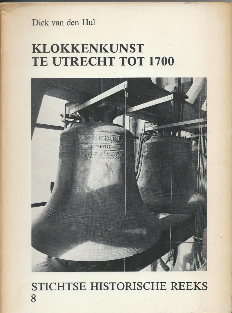 Hul, Dick van den - Klokkenkunst te Utrecht tot 1700 (proefschrift)