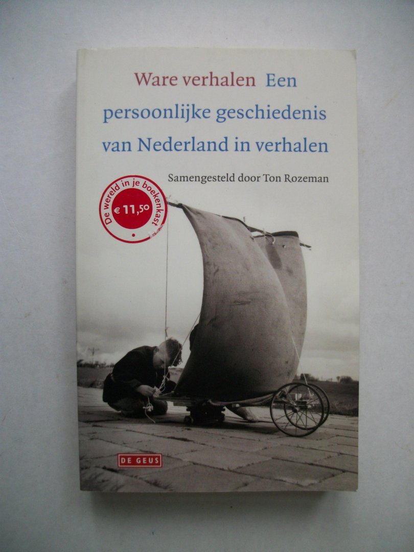 Rozeman, Ton - Ware verhalen / een persoonlijke geschiedenis van Nederland in verhalen