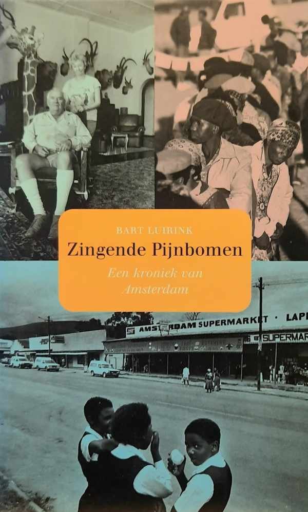 LUIRINK Bart - Zingende pijnbomen - een kroniek van Amsterdam