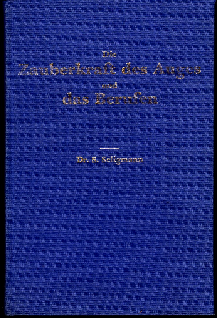Seligmann, Dr. S. - Die Zauberkraft des Auges und das Berufen – Ein Kapittel aus der Geschichte des Aberglaubens
