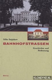 Satjukow, Silke - Bahnhofstrassen. Geschichte un Bedeutung