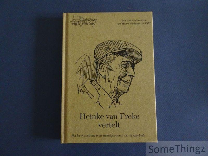 Kjell Corens, Eddy Exelmans, Glenn Geeraerts et al. (edit). - Heinke van Freke vertelt: een reeks interviews met Henri Wollants uit 1972 : het leven zoals het in de twintigste eeuw was in Averbode.