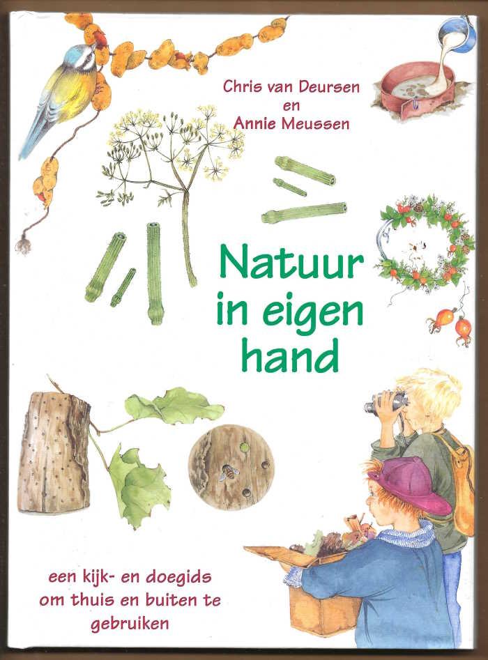 Deursen, Chris van (tekst) en Annie Meussen (illustraties in kleur) - Natuur in eigen hand / een kijk- en doegids om thuis en buiten te gebruiken