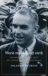 Weest manlijk, zijt sterk - Pim Boellaard (1903-2001) Het leven van een verzetsheld