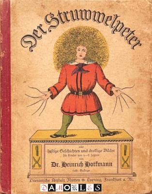 Heinrich Hoffmann - Der Struwwelpeter oder Lustige Geschichten und drollige Bilder für Kinder von 3 - 6 Jahren