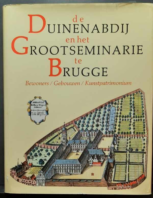 DENAUX Adelbert & VANDEN BERGHE Eric (reds.) - De Duinenabdij (1627-1796) en het Grootseminarie (1833-1983) te Brugge. Bewoners, gebouwen, kunstpatrimonium