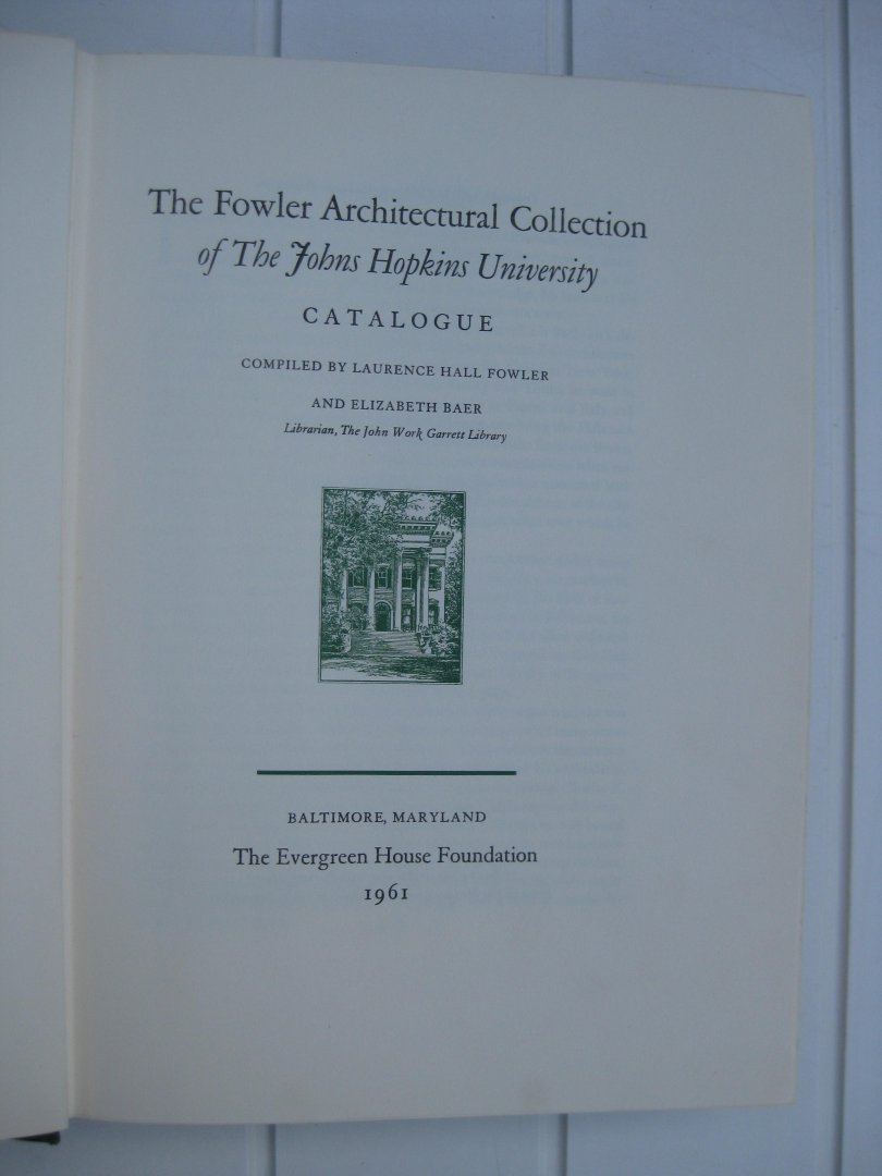 Hall Fowler, Laurence en Baer, Elizabet (comp.) - The Fowler Architectural Collection of the John Hopkins University. Catalogue compiled by -.