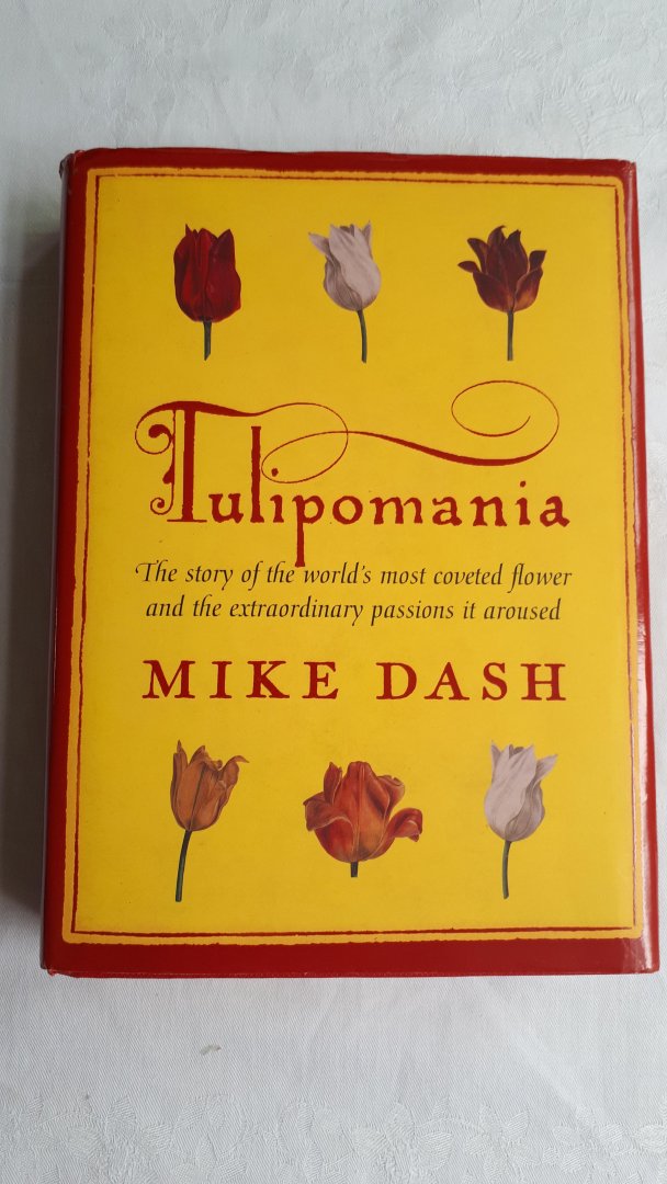 DASH, Mike - Tulipomania. The story of the world's most coveted flower and the extraordinary passions it aroused