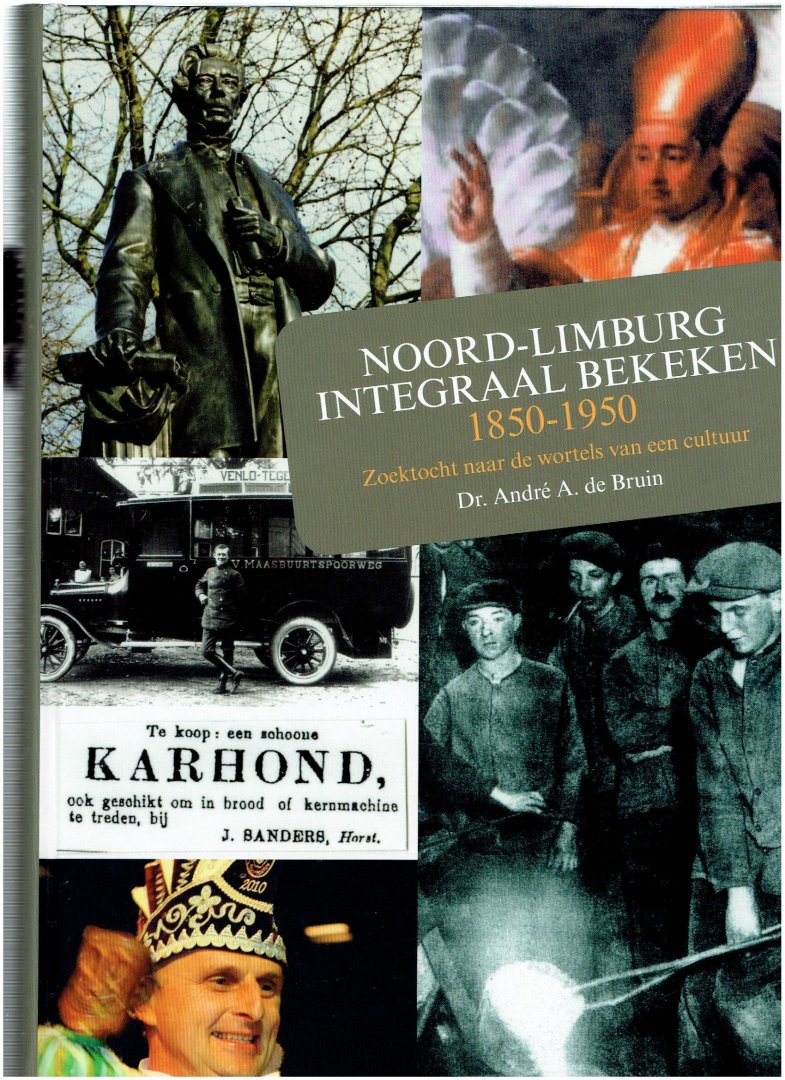 de bruin, andre a. - noord-limburg integraal bekeken 1850-1950 zoektocht naar de wortels van een cultuur