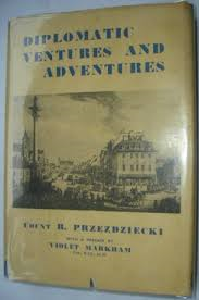 Przezdziecki, Count R. - DIPLOMATIC VENTURES AND ADVENTURES - Some Experiences of British Envoys at the Court of Poland