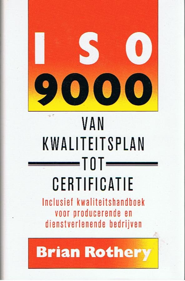 Rothery, Brian - ISO 9000 - van kwaliteitsplan tot certificatie - voor producerende en dienstverlenende bedrijven