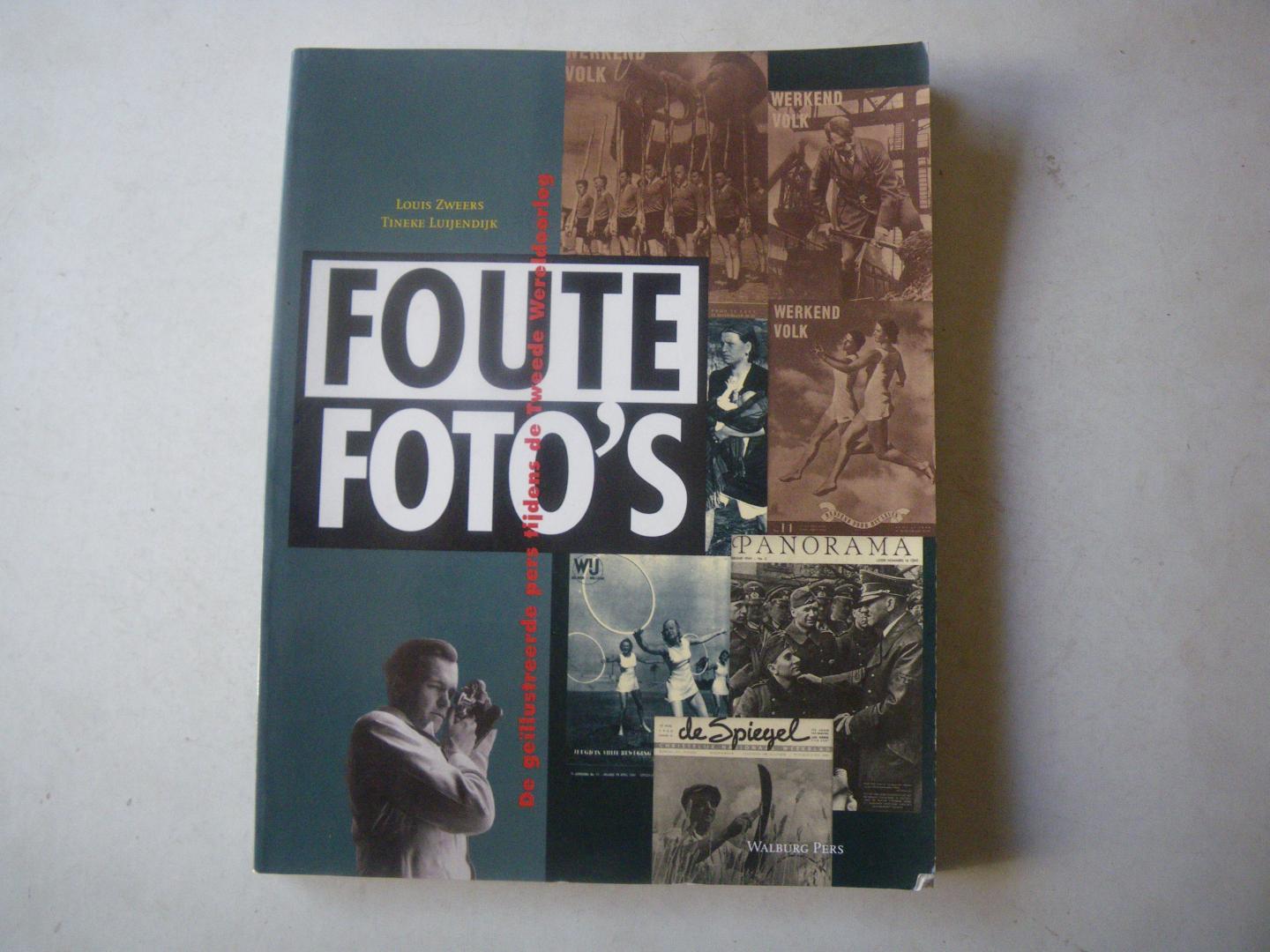 Zweers, Louis-Luijendijk, Tineke - Foute foto`s. De geillustreerde pers tijdens de Tweede Wereldoorlog.