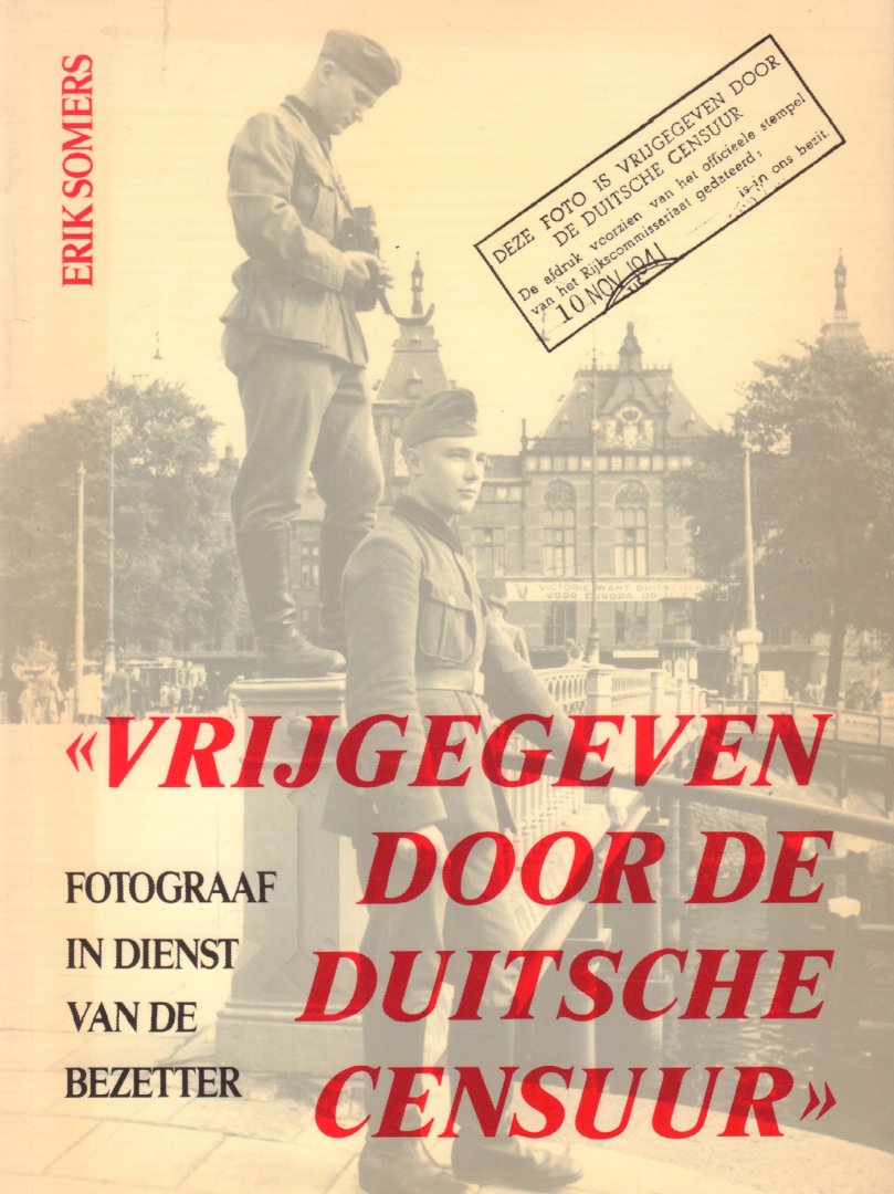 Somers, Erik - Vrijgegeven Door De Duitsche Censuur (Fotograaf in dienst van de bezetter), 192 pag. paperback, zeer goede staat