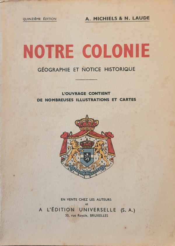 MICHIELS A. & LAUDE N. - Notre colonie. Geographie et notice historique