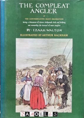 Izaak Walton, Arthur Rackham - The Compleat Angler or The Contemplative Man's Recreation