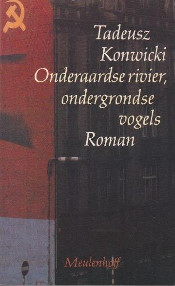 Konwicki, Tadeusz - Onderaardse rivier, ondergrondse vogels: Roman