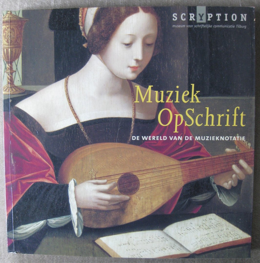 Berkel, Rob - Muziek OpSchrift  -  De wereld van de muzieknotatie  -  Muziek Op Schrift