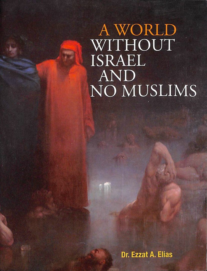Elias, Ezzat A. - A world without Israel and no Muslims.