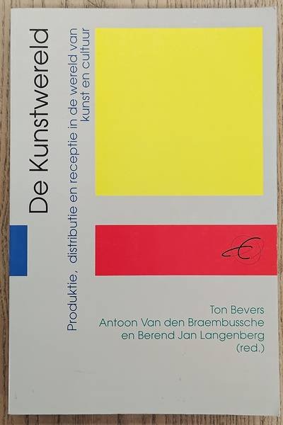BEVERS, TON & ANTOON VAN DEN BRAEMBUSSCHE, E.A. - De kunstwereld. Produktie, distributie en receptie in de wereld van kunst en cultuur.