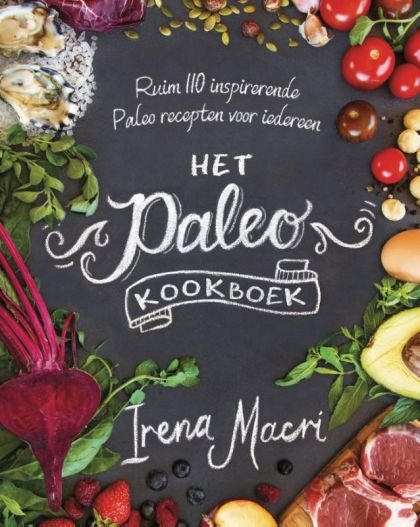 Macri, Irena - Het paleo-kookboek / ruim 110 inspirerende recepten zonder gluten en suiker
