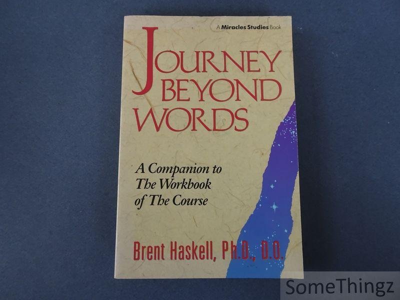 Haskell, Brent. - Journey Beyond Words. A Companion to the Workbook of the Course.