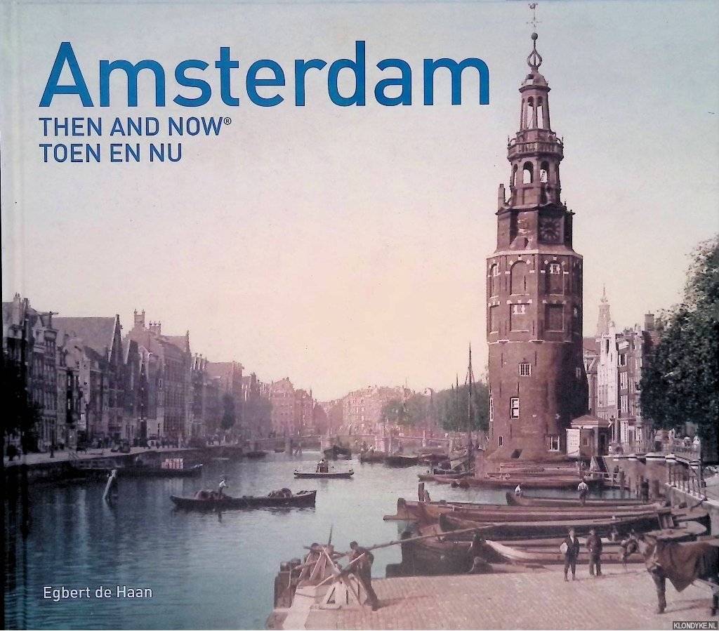 Haan, Egbert de - Amsterdam: Then and Now = Toen en nu