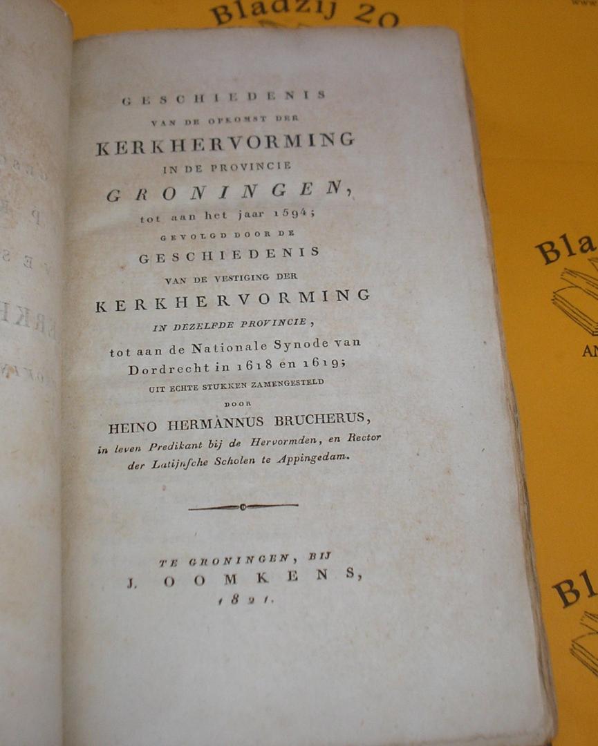 Brucherus, Heino Hermannus. - Geschiedenis van de opkomst der kerkhervorming in de provincie Groningen, tot aan het jaar 1594; (zie meer info)