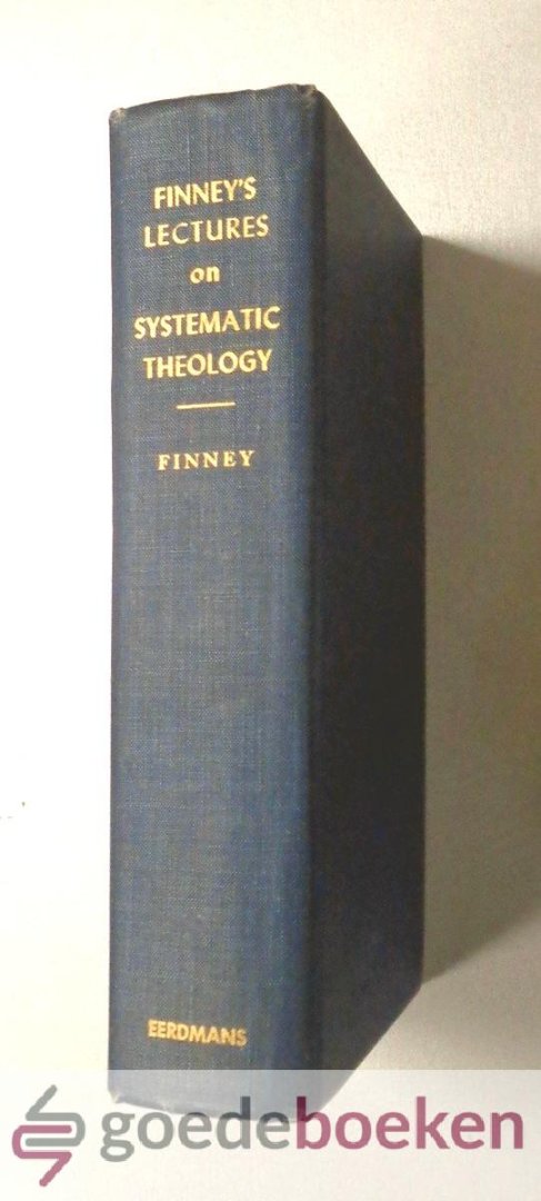 Finney, Charles G. - Finneys Lectures on Systematic Theology --- Edited by Pres. J.H. Fairchild
