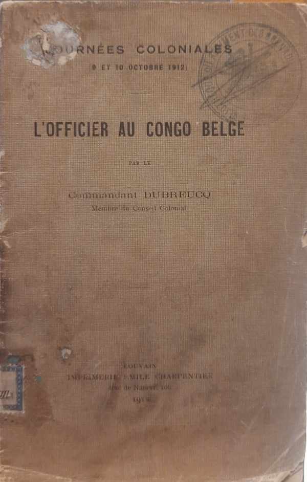 DUBREUCQ commandant, Membre du Conseil Colonial - Journées coloniales (9 et 10 Octobre 1912). L'officier au Congo Belge