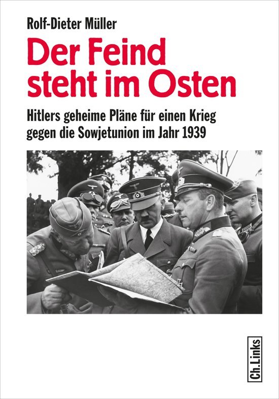 Rolf-Dieter Muller - Der Feind steht im Osten. Hitlers geheime Plane fur einen Krieg gegen die Sowjetunion im Jahr 1939