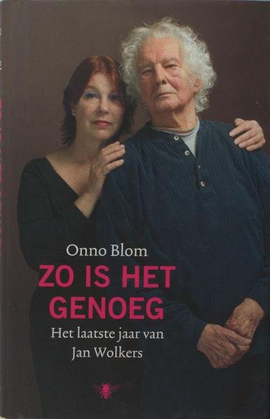 Blom, Onno. - Zo is het genoeg Het laatste jaar van Jan Wolkers.