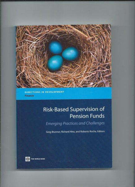 Brunner, Greg, Richard Hinz and Roberto Rocha (Editors) - Risk-Based Supervision of Pension Funds. Emerging Practices and Challenges.