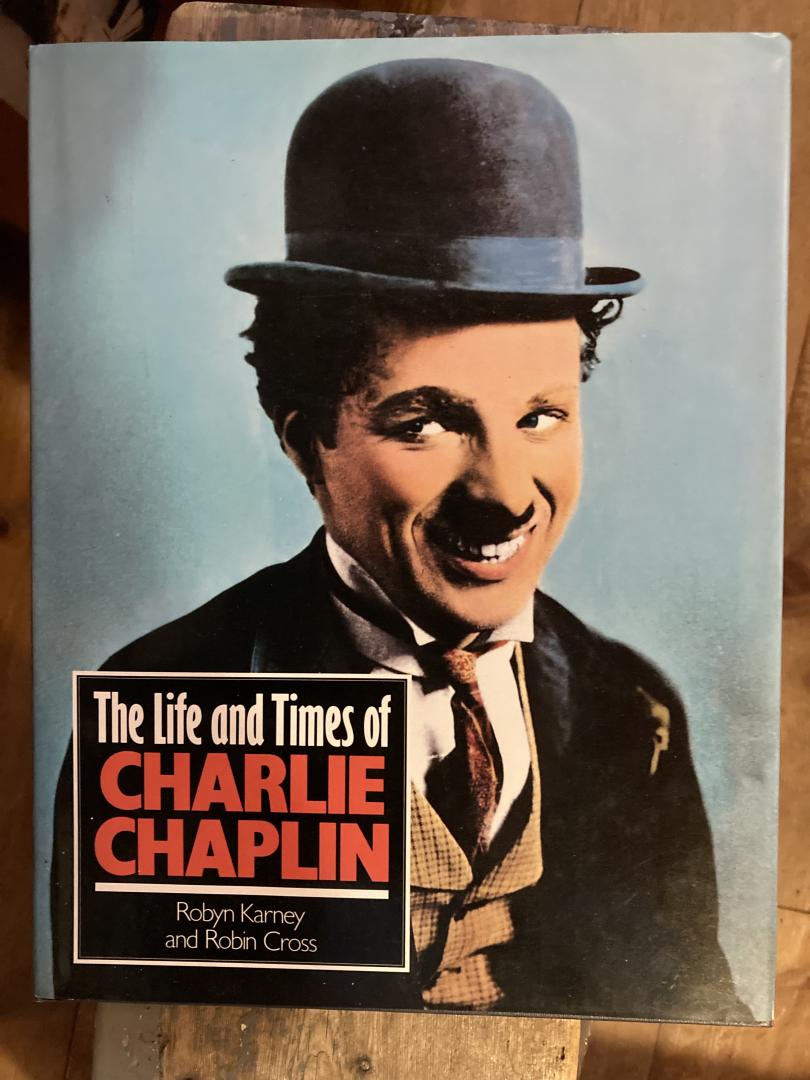 Karney, Robyn & Robin Cross - The Life and Times of Charlie Chaplin